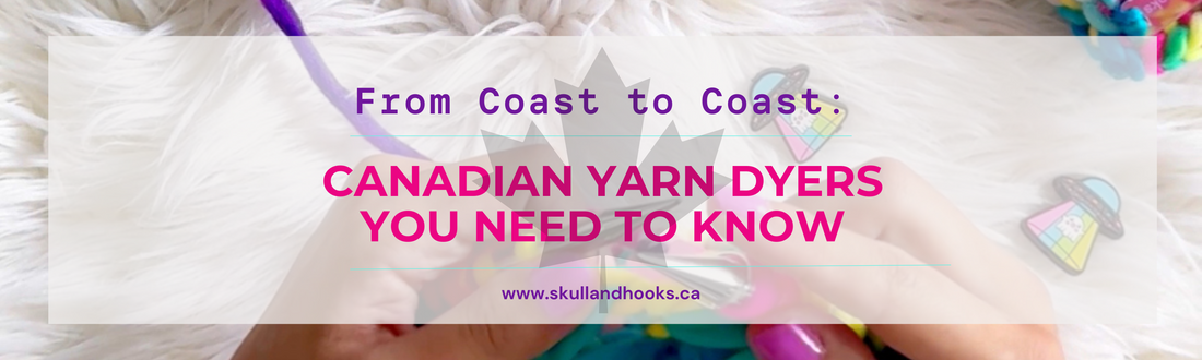 From Coast to Coast: Canadian Yarn Dyers You Need to Know