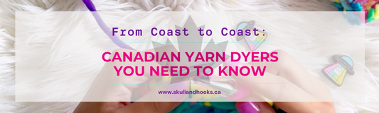 From Coast to Coast: Canadian Yarn Dyers You Need to Know