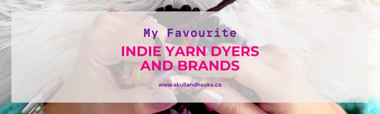 My Favourite Indie Yarn Dyers and Brands
