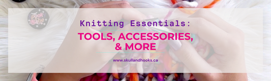 Knitting Essentials: Tools, Accessories, & More